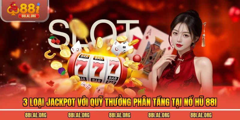 3 loại jackpot với quỹ thưởng phân tầng tại nổ hũ 88I