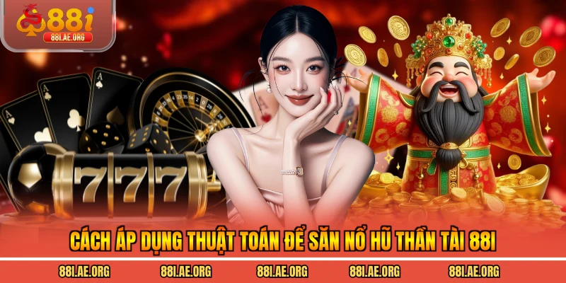 Cách áp dụng thuật toán để săn Nổ hũ Thần Tài 88I