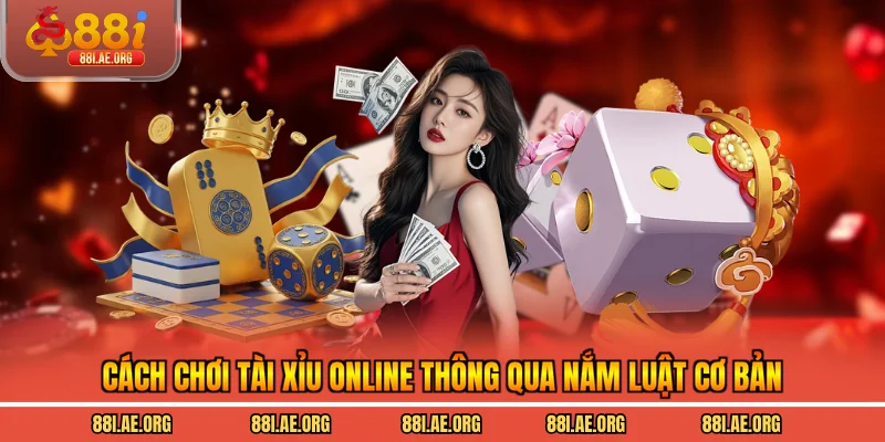 Cách chơi tài xỉu online thông qua nắm luật cơ bản