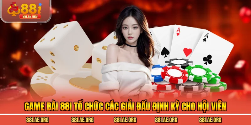 Game bài 88I tổ chức các giải đấu định kỳ cho hội viên
