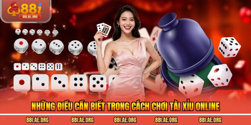 Những điều cần biết trong cách chơi tài xỉu online
