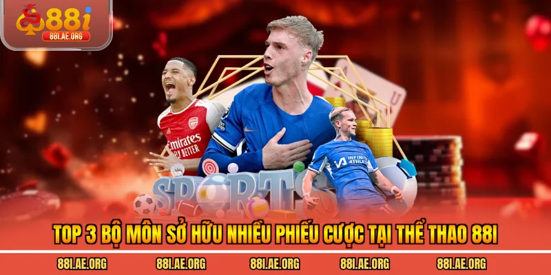 Top 3 bộ môn sở hữu nhiều phiếu cược tại thể thao 88I